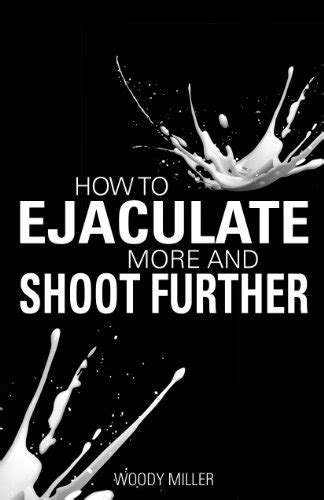 how to make cum shoot far|How to ejaculate longer and further: 8 simple ways